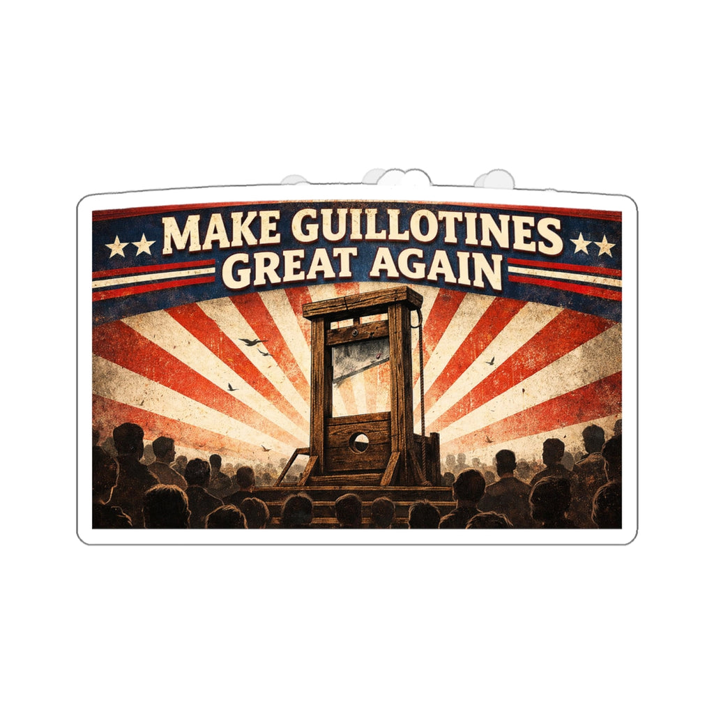 Make Guillotines Great Again - Die-Cut Sticker