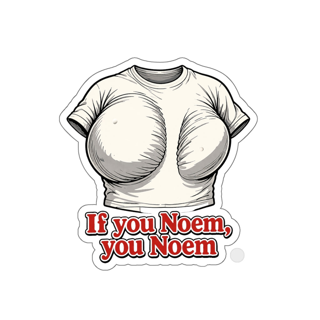 If You Noem, You Noem - Die-Cut Sticker